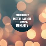 Magento 2 Module Install & Removal Benefits